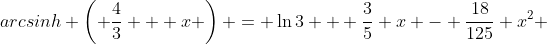 arcsinh \left( \frac{4}{3} + x \right) = \ln3 + \frac{3}{5} x - \frac{18}{125} x^2 