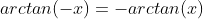 arctan(-x)=-arctan(x)