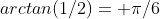 arctan(1/2)= \pi/6