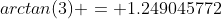 arctan(3) = 1.249045772