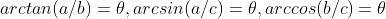 arctan(a/b)=\theta,arcsin(a/c)=\theta,arccos(b/c)=\theta