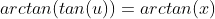 arctan(tan(u))=arctan(x)
