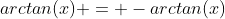 arctan(x) = -arctan(x)