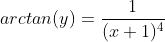 arctan(y)=\frac{1}{(x+1)^4}