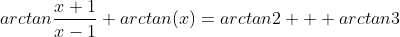 arctan\frac{x+1}{x-1}+arctan(x)=arctan2 + arctan3