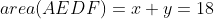 area(AEDF)=x+y=18