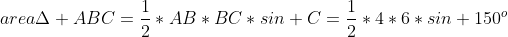 area\Delta ABC=\frac{1}{2}*AB*BC*sin C=\frac{1}{2}*4*6*sin 150^o
