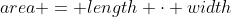 area = length \cdot width