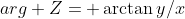 arg Z= \arctan{y/x}