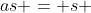 as = s 