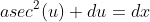 asec^2(u) du=dx