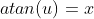 atan(u)=x