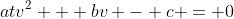 atv^2 + bv - c = 0