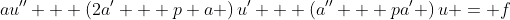 au'' + \left(2a' + p a \right)u' + \left(a'' + pa' \right)u = f