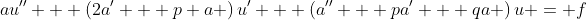 au'' + \left(2a' + p a \right)u' + \left(a'' + pa' + qa \right)u = f