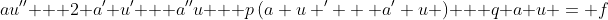 au'' + 2 a' u' + a''u + p\left(a u ' + a' u \right) + q a u = f
