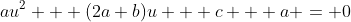 au^2 + (2a+b)u + c + a = 0