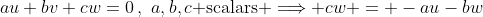 au+bv+cw=0\,,\,\,a,b,c\mbox{ scalars }\Longrightarrow cw = -au-bw