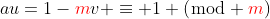 au=1-{\color{red}m}v \equiv 1 (\bmod {\color{red}m})