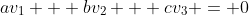 av_1 + bv_2 + cv_3 = 0