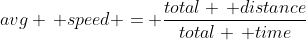avg \, speed = \frac{total \, distance}{total \, time}