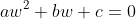 aw^2+bw+c=0