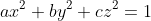 ax^{2}+by^{2}+cz^{2}=1
