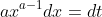 ax^{a-1}dx=dt