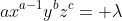 ax^{a-1}y^bz^c= \lambda