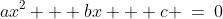 ax^2 + bx + c \:=\:0