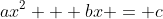 ax^2 + bx = c