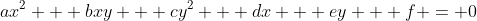 ax^2 + bxy + cy^2 + dx + ey + f = 0