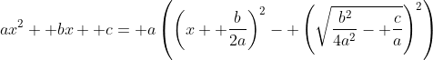 ax^2+ bx+ c= a\left(\left(x+ \frac{b}{2a}\right)^2- \left(\sqrt{\frac{b^2}{4a^2}- \frac{c}{a}}\right)^2\right)