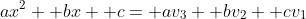 ax^2+ bx+ c= av_3+ bv_2+ cv_1