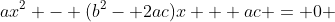 ax^2 - (b^2- 2ac)x + ac = 0 