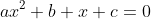 ax^2+b x+c=0