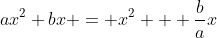 ax^2+bx = x^2 + \frac{b}{a}x