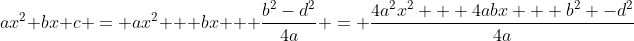 ax^2+bx+c = ax^2 + bx + \frac{b^2-d^2}{4a} = \frac{4a^2x^2 + 4abx + b^2 -d^2}{4a}