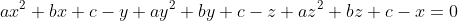 ax^2+bx+c-y+ay^2+by+c-z+az^2+bz+c-x=0