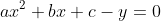 ax^2+bx+c-y=0