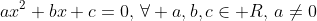 ax^2+bx+c=0,\,\forall a,b,c\in\mathbb R,\,a\ne0