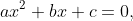 ax^2+bx+c=0,~a\ne 0~.