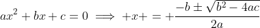 ax^2+bx+c=0\implies x = \frac{-b\pm\sqrt{b^2-4ac}}{2a}