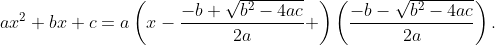 ax^2+bx+c=a\left(x-\frac{-b+\sqrt{b^2-4ac}}{2a} \right)\left(\frac{-b-\sqrt{b^2-4ac}}{2a}\right).