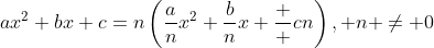 ax^2+bx+c=n\left(\frac{a}{n}x^2+\frac{b}{n}x+\frac  {c}{n}\right), n \ne 0
