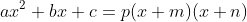 ax^2+bx+c=p(x+m)(x+n)