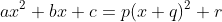 ax^2+bx+c=p(x+q)^2+r
