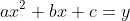 ax^2+bx+c=y