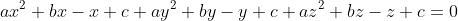 ax^2+bx-x+c+ay^2+by-y+c+az^2+bz-z+c=0