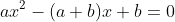 ax^2-(a+b)x+b=0